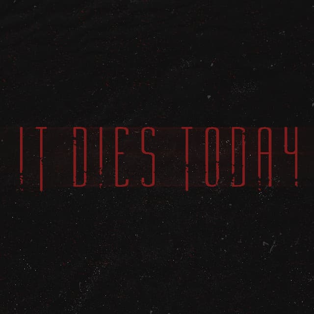 It Dies Today