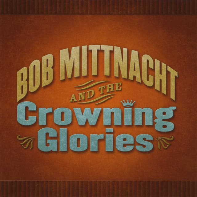 Bob Mittnacht & The Crowning Glories